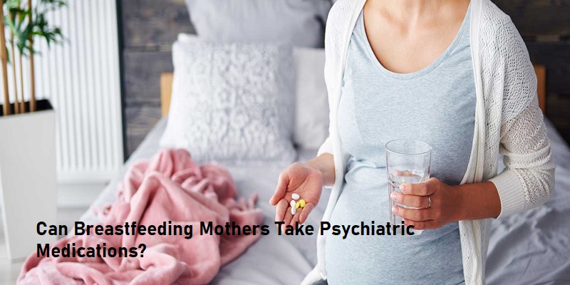 can-breastfeeding-mothers-take-psychiatric-medications